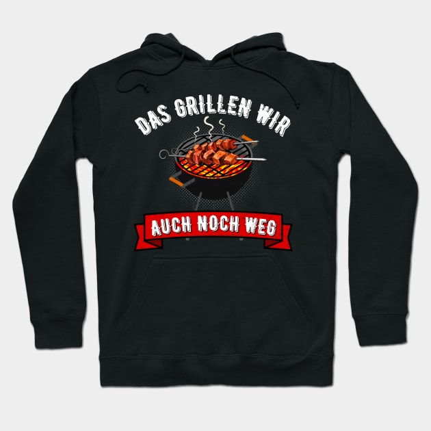 Das Grillen Wir Auch Noch Weg Grill Griller Fun Hoodie by Foxxy Merch